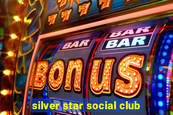 silver star social club